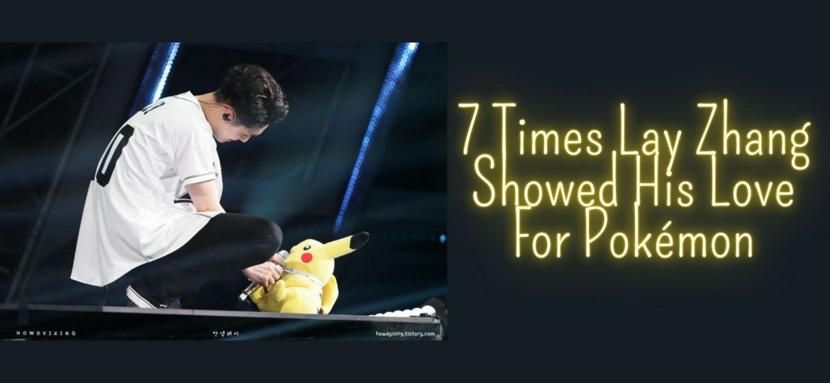 7 Times Lay Zhang Showed His Love For Pokémon