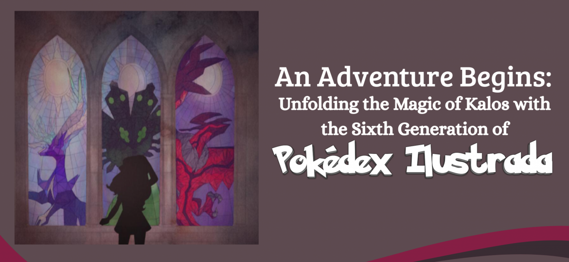 An Adventure Begins: Unfolding the Magic of Kalos with the Sixth Generation of Pokédex Ilustrada